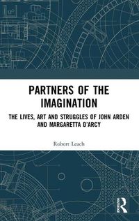 Cover image for Partners of the Imagination: The Lives, Art and Struggles of John Arden and Margaretta D'Arcy