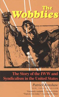 Cover image for The Wobblies: The Story of the IWW and Syndicalism in the United States