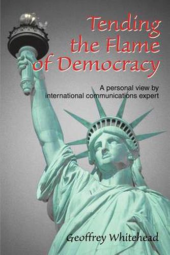Cover image for Tending the Flame of Democracy: A Personal View by an International Communications Expert