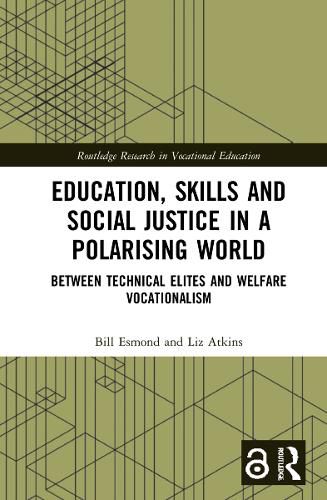 Education, Skills and Social Justice in a Polarising World: Between Technical Elites and Welfare Vocationalism