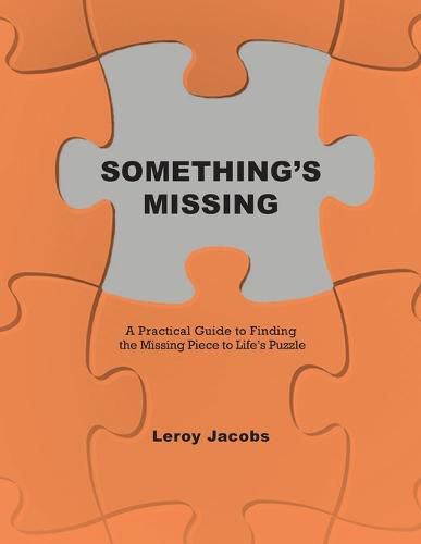 Cover image for Something's Missing: A Practical Guide to Finding the Missing Piece to Life's Puzzle