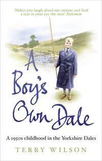 Cover image for A Boy's Own Dale: A 1950s Childhood in the Yorkshire Dales