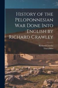 Cover image for History of the Peloponnesian War Done Into English by Richard Crawley