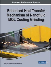 Cover image for Enhanced Heat Transfer Mechanism of Nanofluid MQL Cooling Grinding: Emerging Research and Opportunities