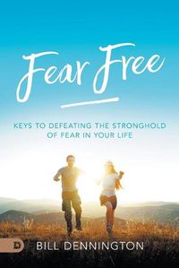 Cover image for Fear Free: Keys to Defeating Stronghold of Fear in Your Life