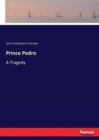 Cover image for Prince Pedro: A Tragedy