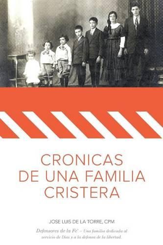 Cronicas de una Familia Cristera: Familia De la Torre Uribarren - Defensores de la Fe' - Una familia dedicada al servicio de Dios y la defensa de la libertad.