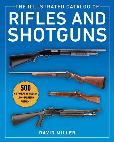 Cover image for The Illustrated Catalog of Rifles and Shotguns: 500 Historical to Modern Long-Barreled Firearms