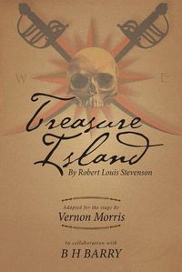 Cover image for Treasure Island: By Robert Louis Stevenson Adapted for the Stage By Vernon Morris In Collaboration With B H Barry