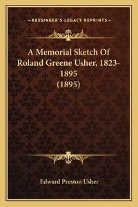 Cover image for A Memorial Sketch of Roland Greene Usher, 1823-1895 (1895)