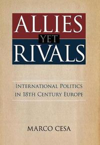 Cover image for Allies yet Rivals: International Politics in 18th Century Europe