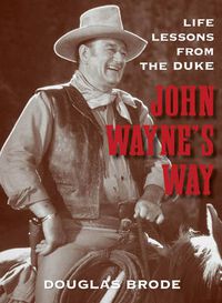 Cover image for John Wayne's Way: Life Lessons from the Duke