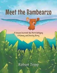 Cover image for Meet the Bambearzo: A Lesson Learned: No More Bullying A Kenny and Poochy Story