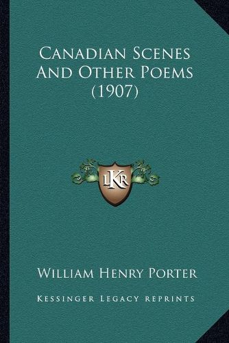 Canadian Scenes and Other Poems (1907)