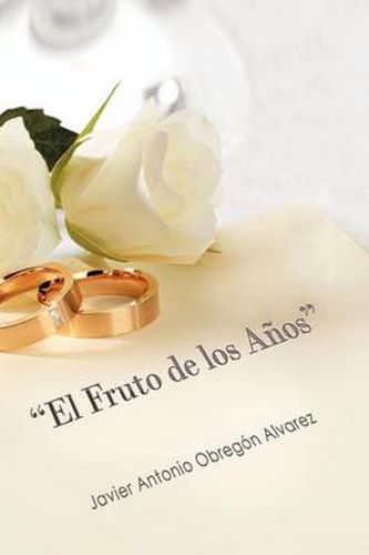 Cover image for El Fruto de Los a OS: Llegar a Las Bodas de Oro Con Amor Verdadero?