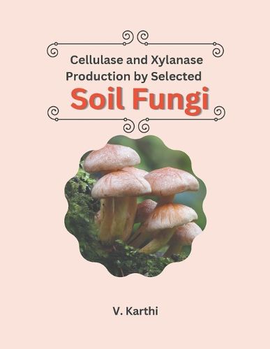 Cover image for Cellulase And Xylanase Production By Selected Soil Fungi