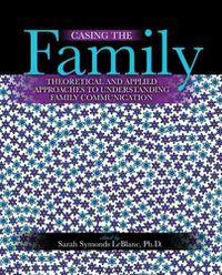 Cover image for Casing the Family: Theoretical and Applied Approaches to Understanding Family Communication