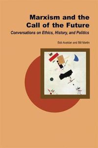 Cover image for Marxism and the Call of the Future: Conversations on Ethics, History, and Politics