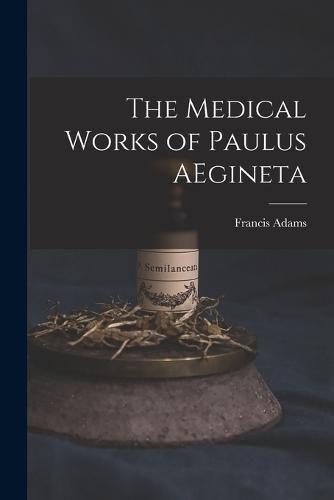 Cover image for The Medical Works of Paulus AEgineta