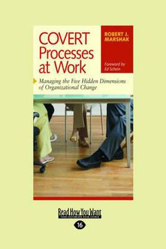Cover image for Covert Processes at Work: Managing the Five Hidden Dimensions of Organizational Change