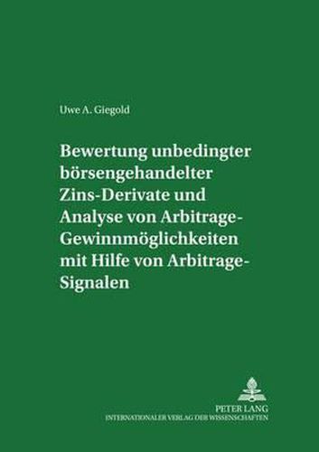 Cover image for Bewertung Unbedingter Boersengehandelter Zins-Derivate Und Analyse Von Arbitrage-Gewinnmoeglichkeiten Mit Hilfe Von Arbitrage-Signalen