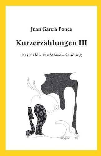 Cover image for Kurzerzahlungen III: Das Cafe - Die Moewe - Sendung