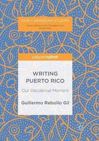 Cover image for Writing Puerto Rico: Our Decolonial Moment