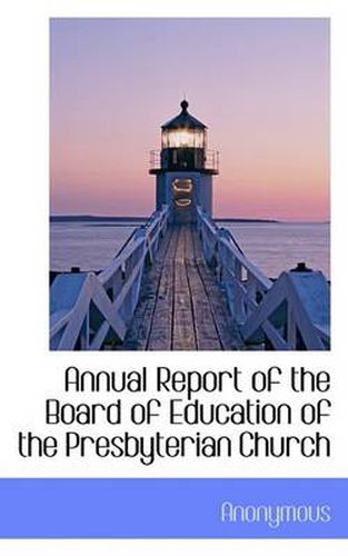 Cover image for Annual Report of the Board of Education of the Presbyterian Church