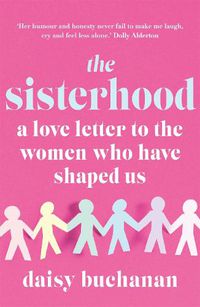 Cover image for The Sisterhood: A Love Letter to the Women Who Have Shaped Us