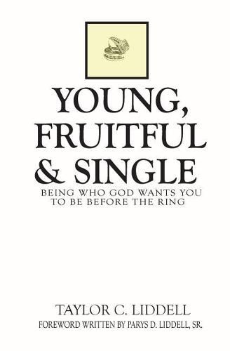 Cover image for Young, Fruitful & Single: Being Who God Wants You to Be Before the Ring