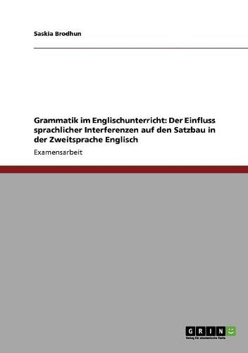 Cover image for Grammatik Im Englischunterricht: Der Einfluss Sprachlicher Interferenzen Auf Den Satzbau in Der Zweitsprache Englisch