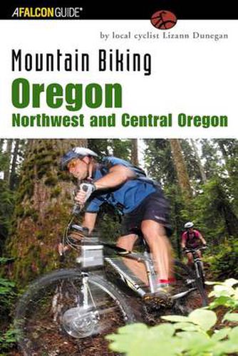 Cover image for Mountain Biking Oregon: Northwest and Central Oregon: A Guide To Northwest And Central Oregon's Greatest Off-Road Bicycle Rides