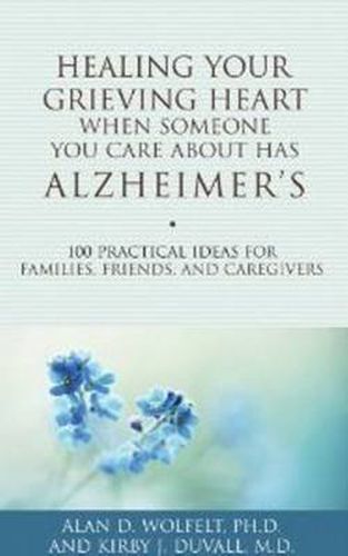 Cover image for Healing Your Grieving Heart When Someone You Care About Has Alzheimer's