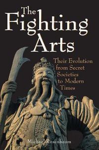 Cover image for The Fighting Arts: Their Evolution from Secret Societies to Modern Times