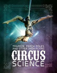 Cover image for Trapeze, Perch Poles, and Other High-Flying Circus Science