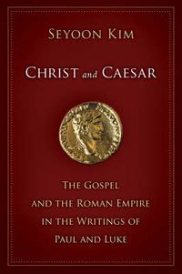 Cover image for Christ and Caesar: The Gospel and the Roman Empire in the Writings of Paul and Luke