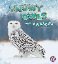 Cover image for Snowy Owls are Awesome (Polar Animals)