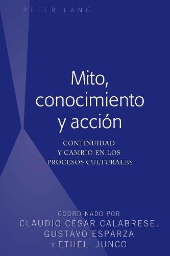 Cover image for Mito, conocimiento y accion; Continuidad y cambio en los procesos culturales