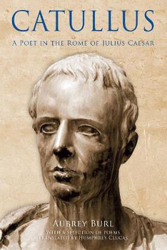 Cover image for Catullus: A Poet in the Rome of Julius Caeser