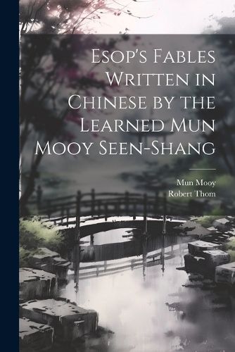Cover image for Esop's Fables Written in Chinese by the Learned Mun Mooy Seen-Shang