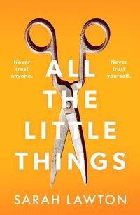 Cover image for All The Little Things: A tense and gripping thriller with an unforgettable ending