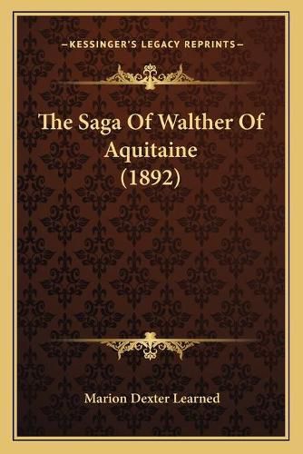 Cover image for The Saga of Walther of Aquitaine (1892)