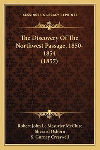 Cover image for The Discovery of the Northwest Passage, 1850-1854 (1857)