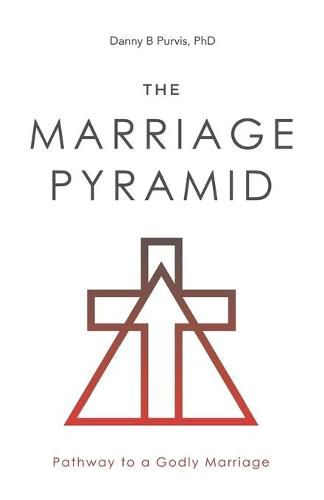 The Marriage Pyramid: Pathway to a Godly Marriage