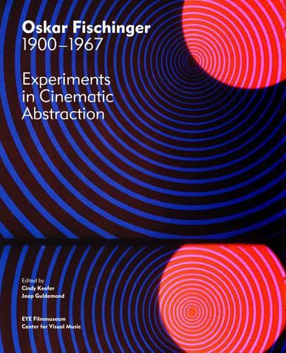 Cover image for Oskar Fischinger 1900-1967: Experiments in Cinematic Abstraction