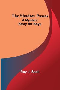 Cover image for The Shadow Passes;A Mystery Story for Boys