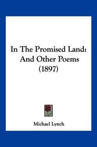 Cover image for In the Promised Land: And Other Poems (1897)