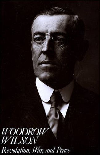 Cover image for Woodrow Wilson: Revolution, War, and Peace