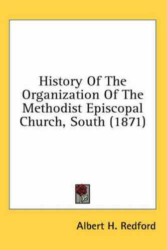 Cover image for History of the Organization of the Methodist Episcopal Church, South (1871)