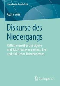 Cover image for Diskurse Des Niedergangs: Reflexionen UEber Das Eigene Und Das Fremde in Osmanischen Und Turkischen Reiseberichten